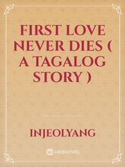 First Love Never Dies
( A Tagalog Story ) Book
