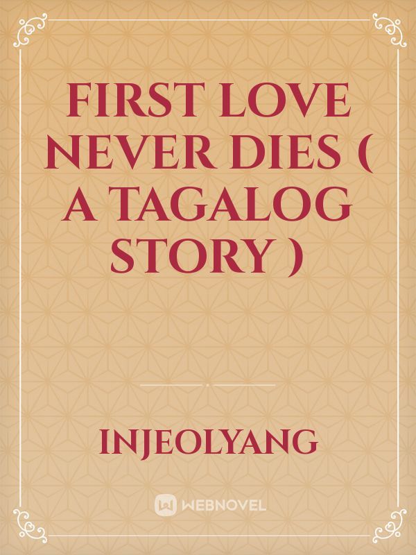 First Love Never Dies
( A Tagalog Story ) Book