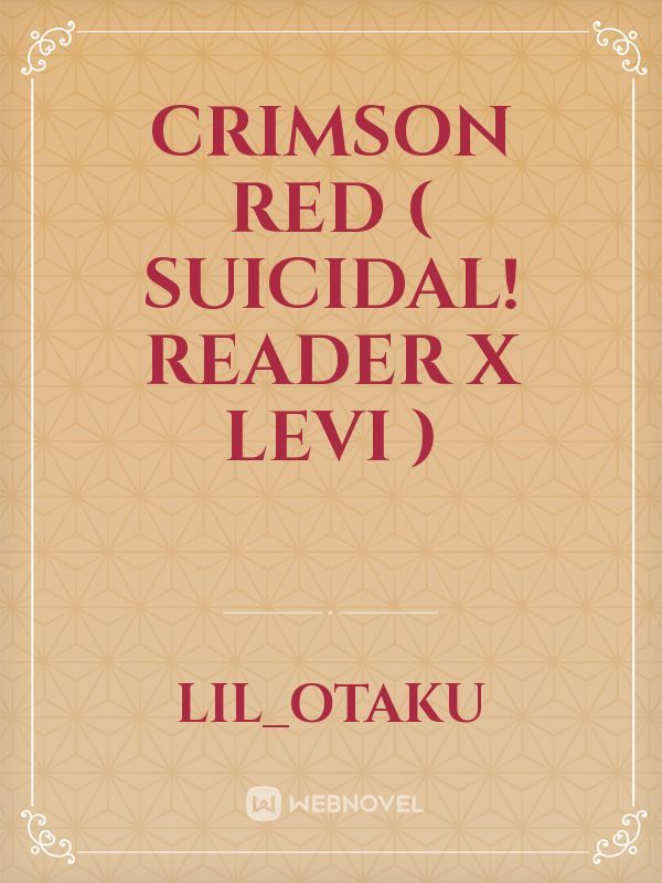Crimson Red ( Suicidal! Reader x Levi )