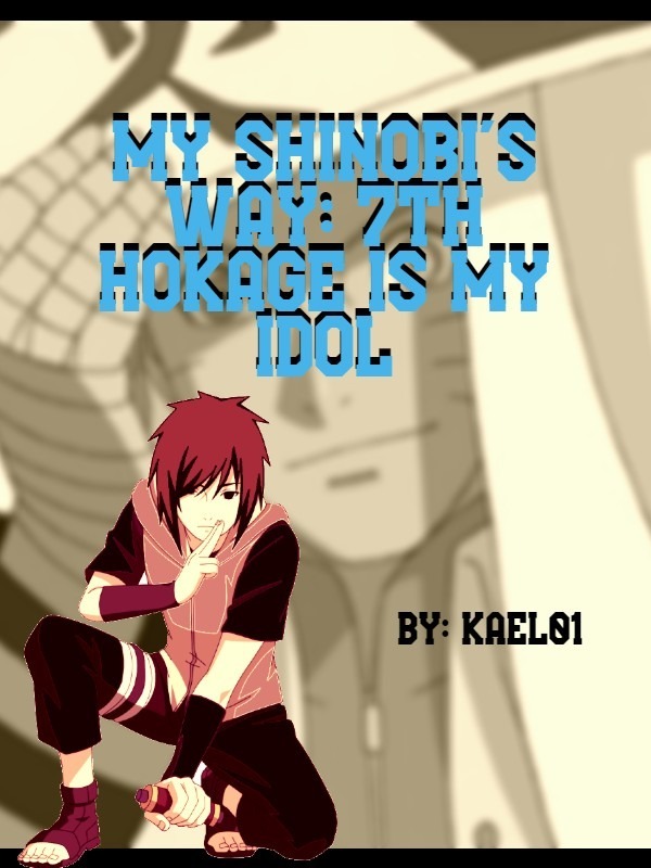 My Shinobi's Way: 7th Hokage is my Idol Book