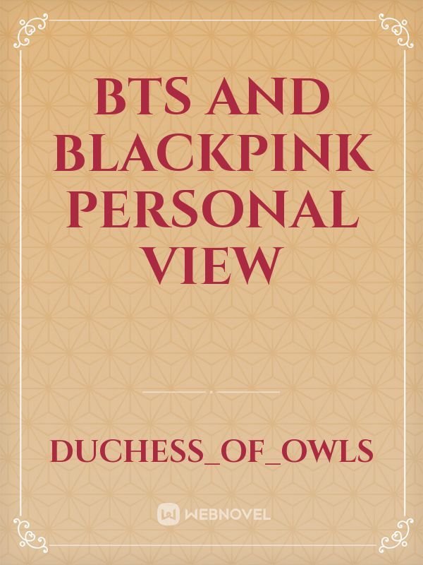BTS and Blackpink personal view