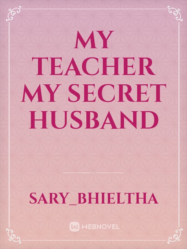 My teacher my secret husband
