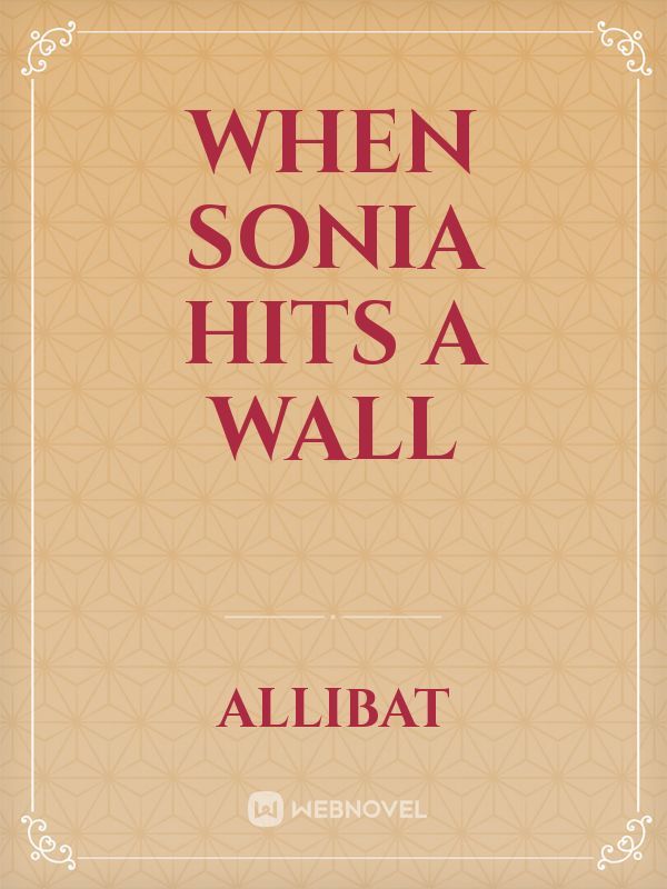 When Sonia Hits A Wall