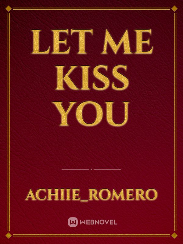 Let Me Kiss you