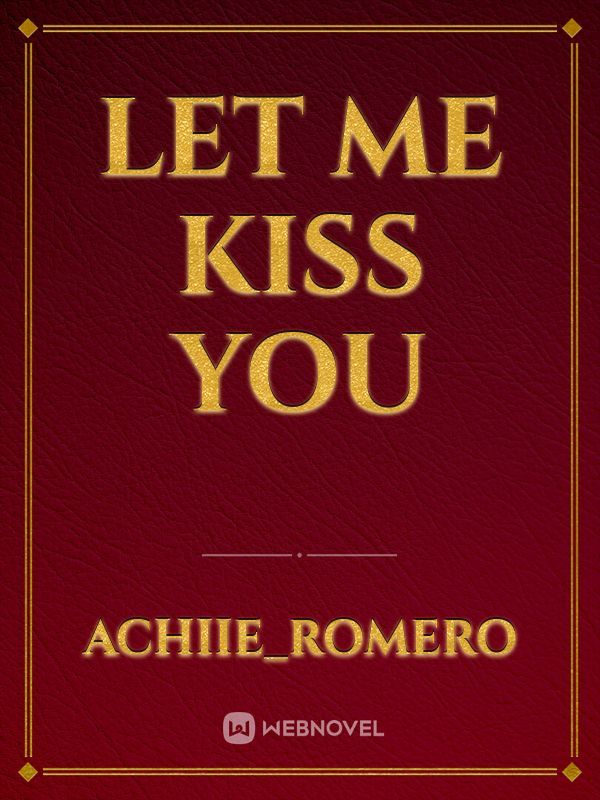 Let Me Kiss you