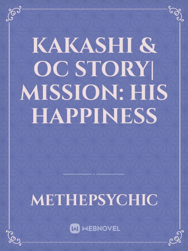 Kakashi & OC Story| Mission: His Happiness Book