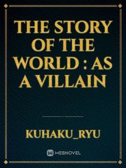 The Story Of The World : 
As a Villain Book