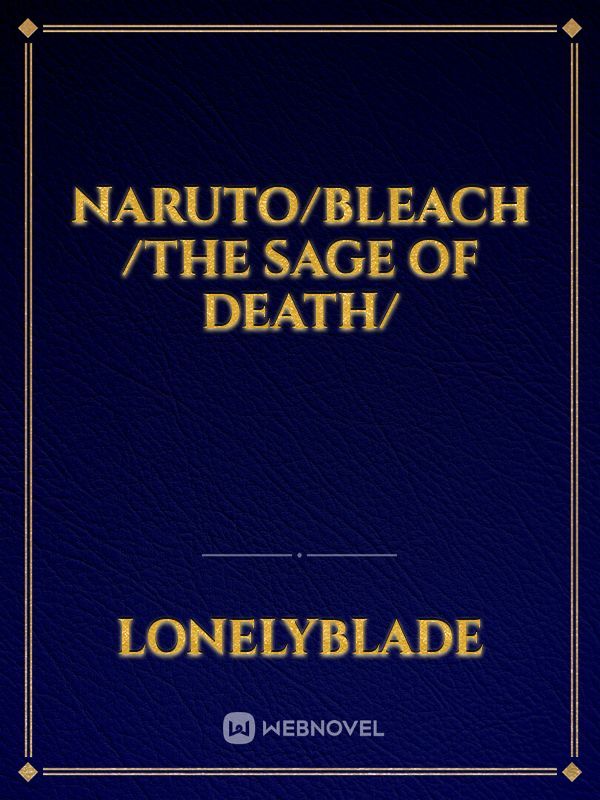 naruto/bleach /The Sage of Death/
