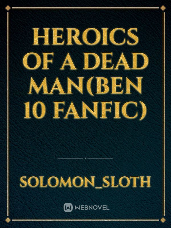 Heroics of a Dead Man(Ben 10 fanfic) Book