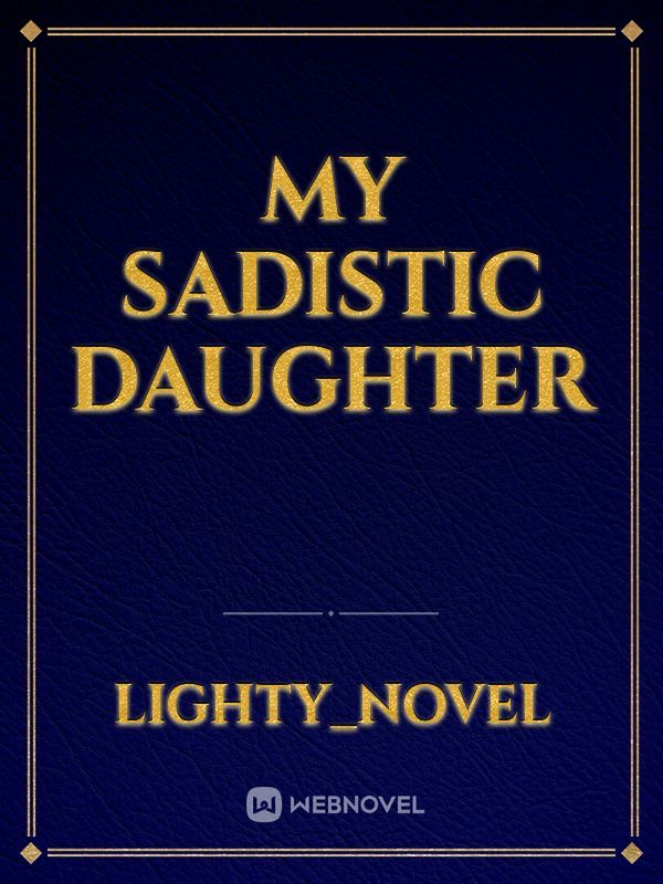 My sadistic daughter