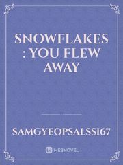 Snowflakes : You Flew Away Book