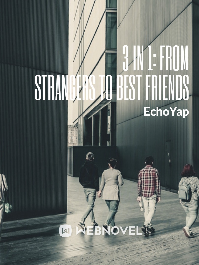 3 in 1: FROM STRANGERS TO BEST FRIENDS