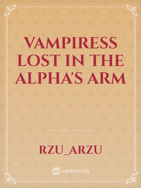 Vampiress Lost In The Alpha's Arm