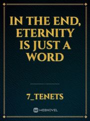 In the End, Eternity is just a word Book