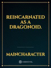 Reincarnated as a dragonoid. Book