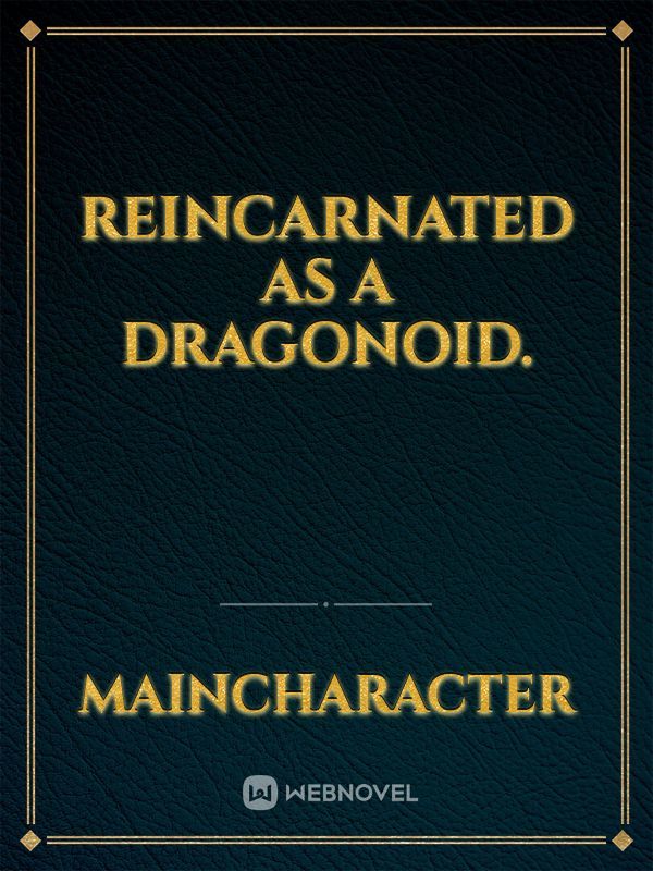 Reincarnated as a dragonoid.