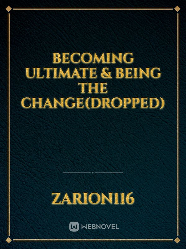 Becoming ULTIMATE & being the change(DROPPED)