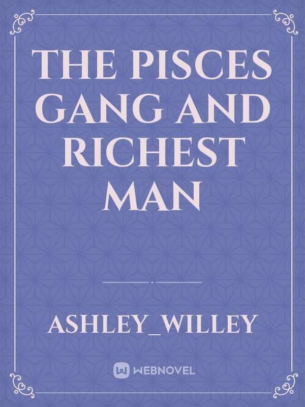 The Pisces Gang and Richest man
