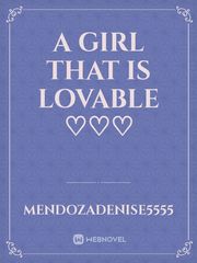 A GIRL THAT IS LOVABLE ♡♡♡ Book