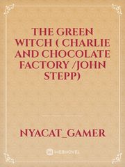 The green witch ( Charlie and chocolate factory /John stepp) Book