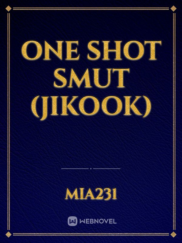 ONE SHOT SMUT (JIKOOK)