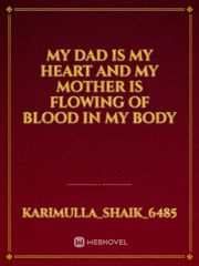 my dad is my heart 
and my mother is flowing of blood in my body Book