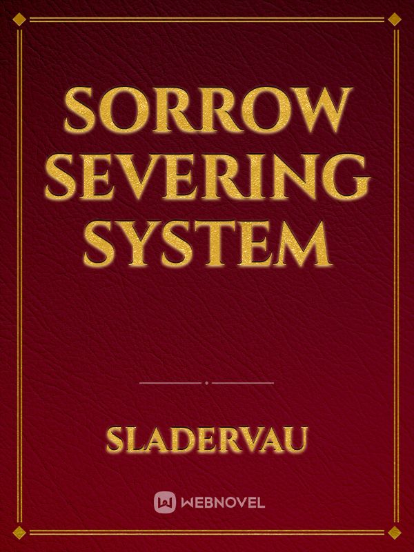 Sorrow Severing System