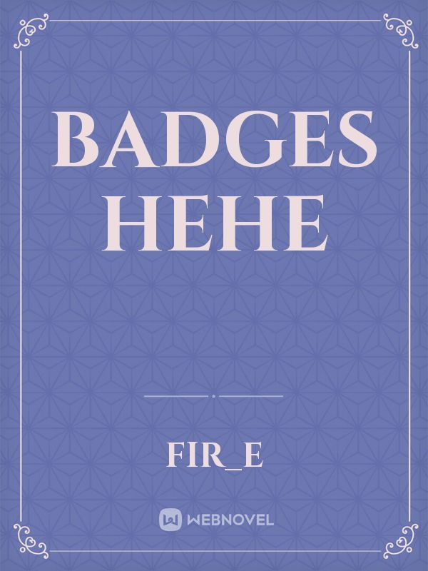 Badges Hehe