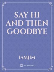 say hi and then goodbye Book