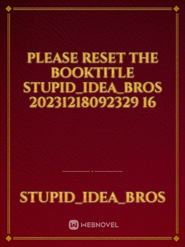 please reset the booktitle stupid_idea_bros 20231218092329 16