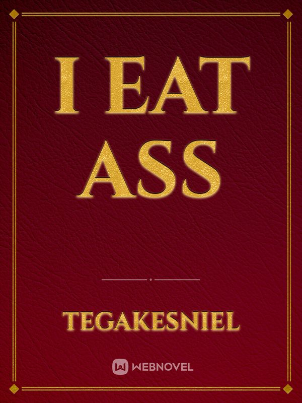 i eat ass