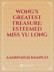 Wong's greatest treasure: Esteemed miss Yu Long Book