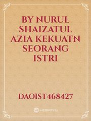 BY NURUL SHAIZATUL AZIA
KEKUATN SEORANG ISTRI Book
