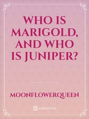 Who is Marigold, and Who is Juniper? Book