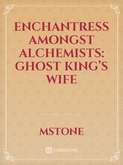 Enchantress Amongst Alchemists: Ghost King’s Wife Book