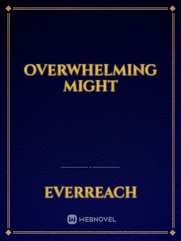Overwhelming Might
