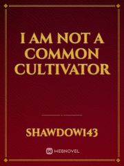 I AM NOT A COMMON CULTIVATOR Book