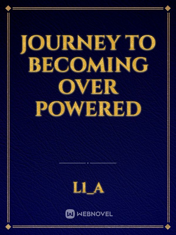 Journey to becoming Over Powered