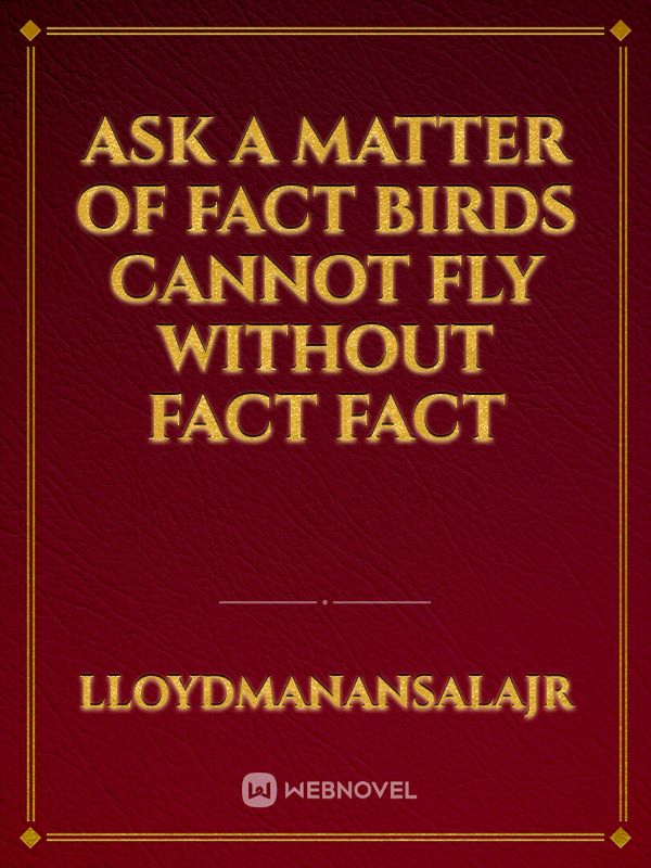 Ask a matter of fact birds cannot fly without fact fact Book