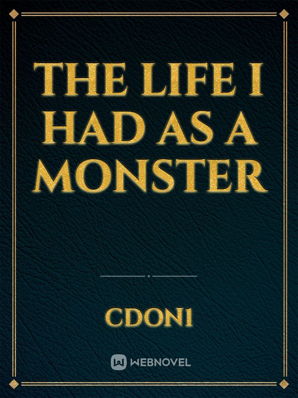 The Life I Had as A monster