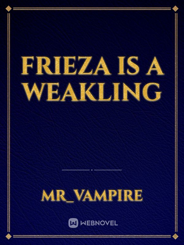 Frieza is a weakling Book