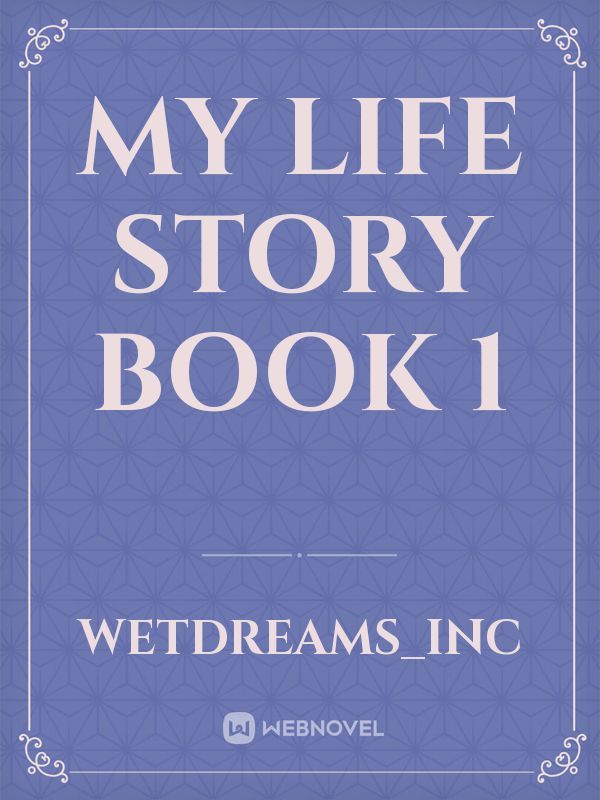 my life story
book 1