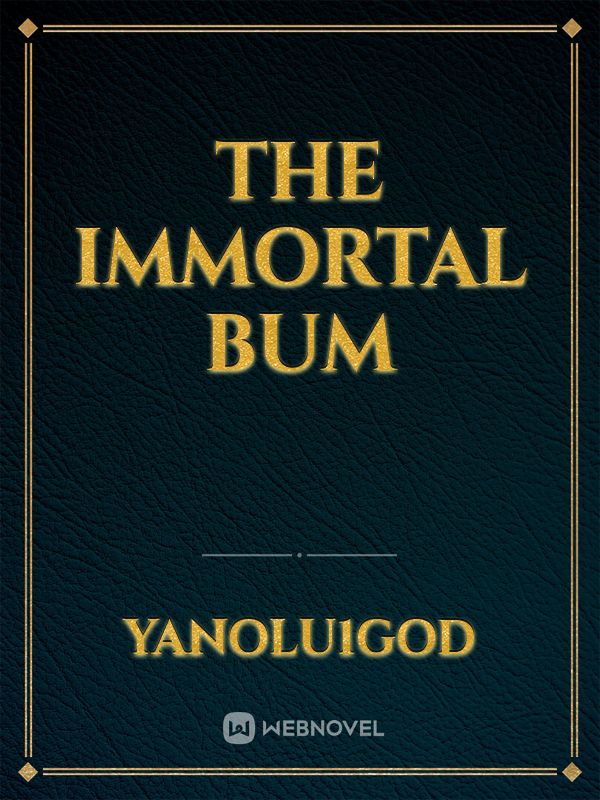 The immortal bum
