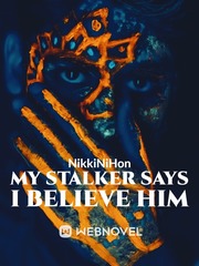 My Stalker Says I Believe Him Book