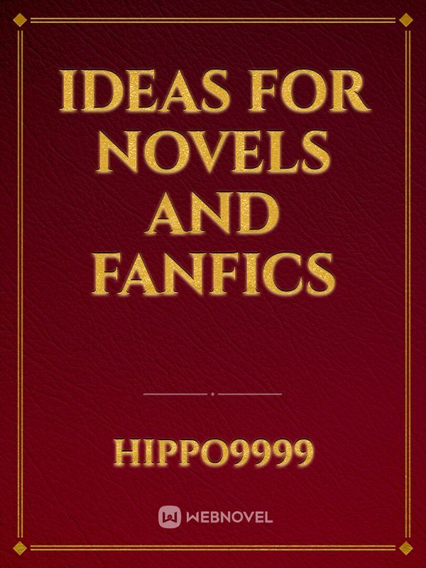 Ideas for novels and fanfics Book