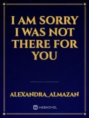 I am sorry I was not there for you Book