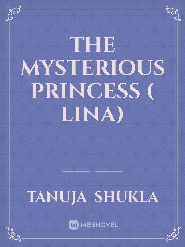The Mysterious Princess ( Lina)