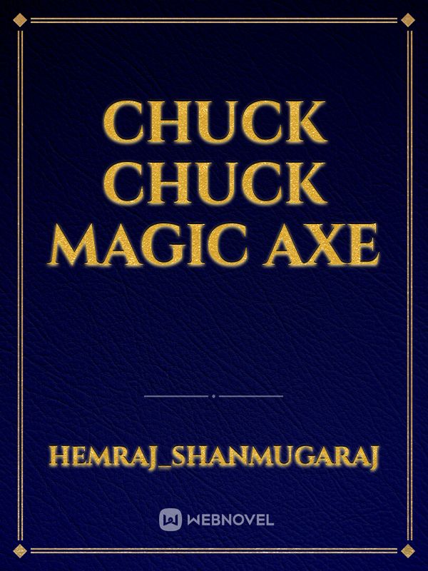 Chuck Chuck Magic Axe