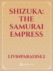 SHIZUKA: THE SAMURAI EMPRESS Book