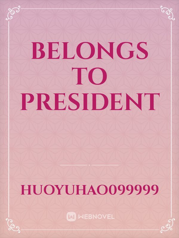 Belongs to president
